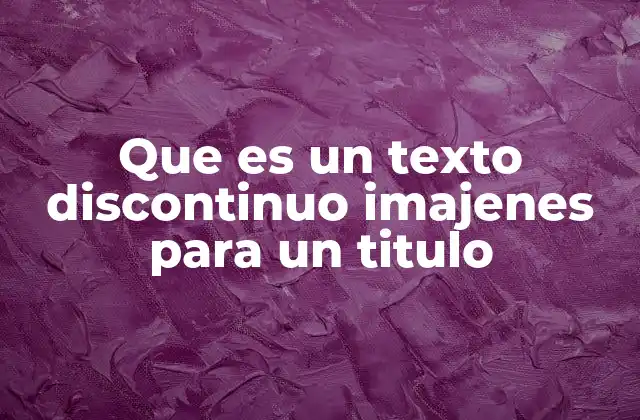 Que es un Texto Discontinuo Imajenes para un Titulo 2 El papel de las imágenes en los textos discontinuos