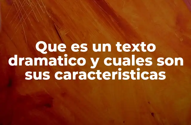 Que es un Texto Dramatico y Cuales Son Sus Caracteristicas