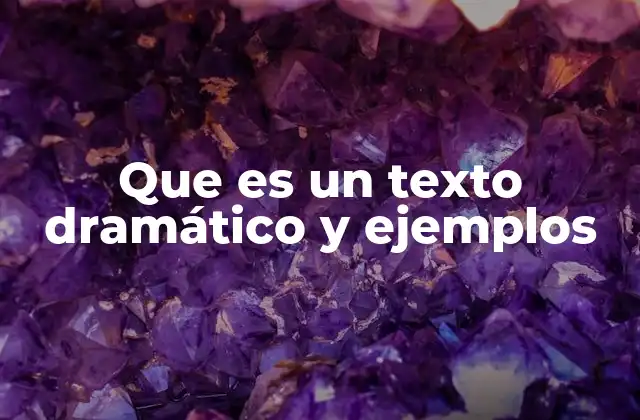 Que es un Texto Dramático y Ejemplos