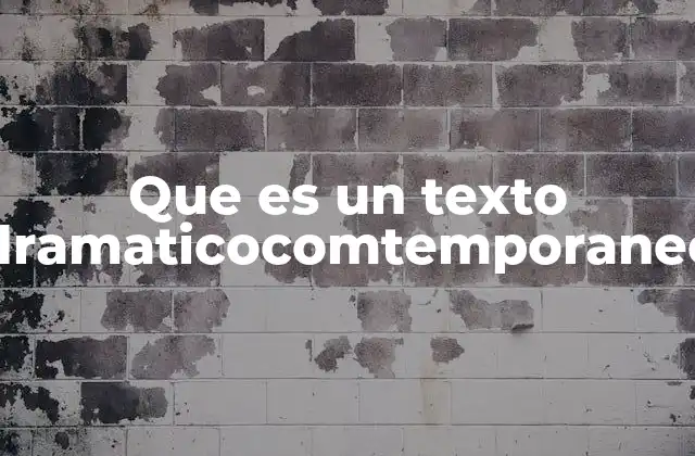 Que es un Texto Dramaticocomtemporaneo