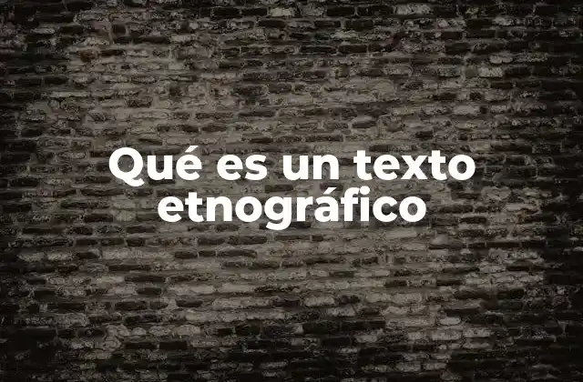 Qué es un Texto Etnográfico