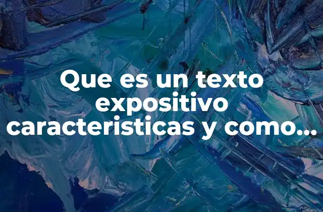 Que es un Texto Expositivo Caracteristicas y como Se Hace