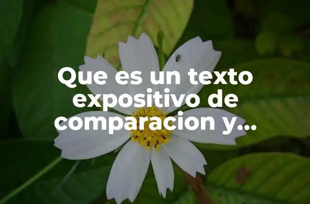 Que es un Texto Expositivo de Comparacion y Contraste