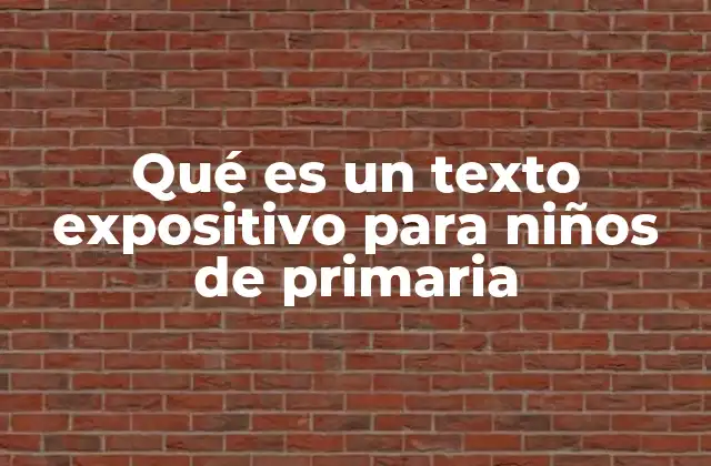 Qué es un Texto Expositivo para Niños de Primaria