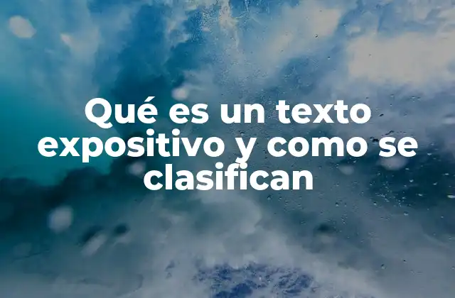 Qué es un Texto Expositivo y como Se Clasifican