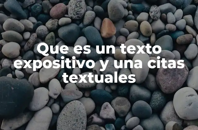 Que es un Texto Expositivo y una Citas Textuales