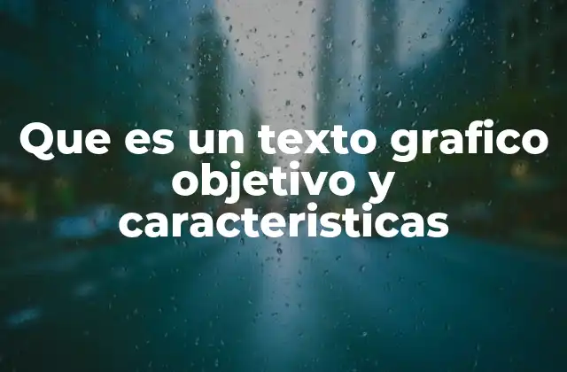 Que es un Texto Grafico Objetivo y Caracteristicas