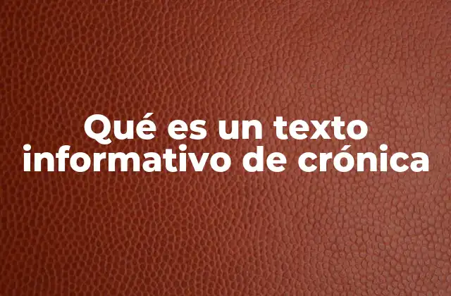 Qué es un Texto Informativo de Crónica