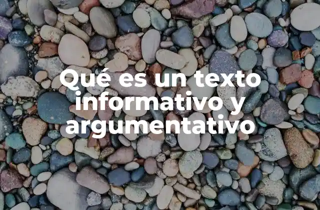 Qué es un Texto Informativo y Argumentativo 2 La importancia de combinar información y convencimiento