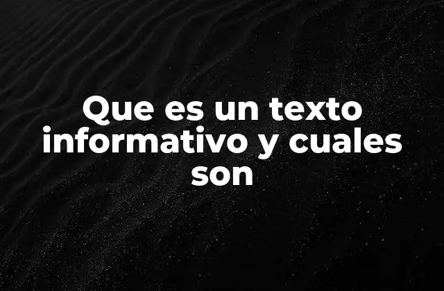 Que es un Texto Informativo y Cuales Son