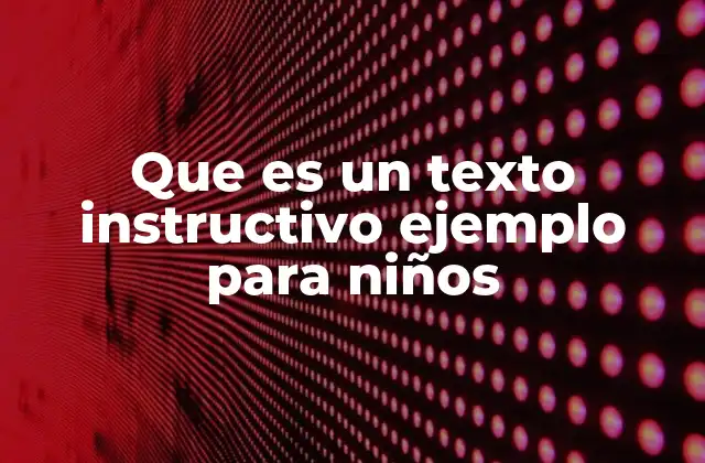 Que es un Texto Instructivo Ejemplo para Niños