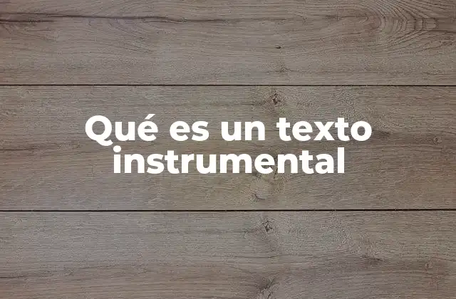 Qué es un Texto Instrumental