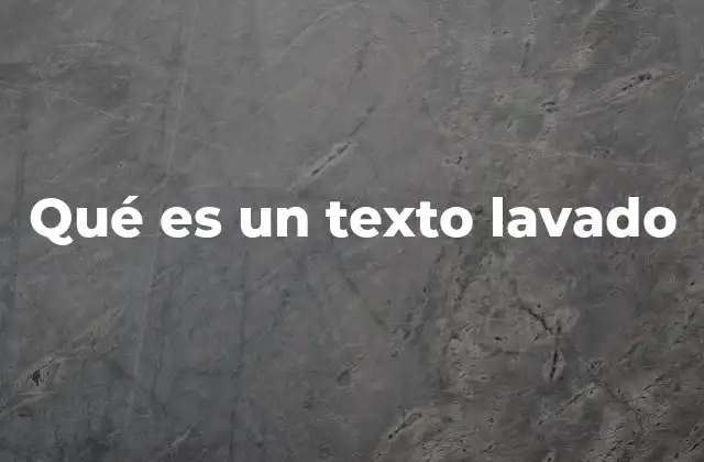 Qué es un Texto Lavado