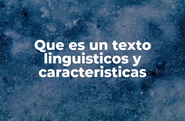 Que es un Texto Linguisticos y Caracteristicas
