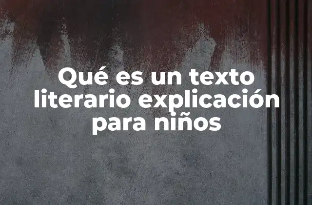 Qué es un Texto Literario Explicación para Niños 2 La importancia de los textos literarios en la niñez