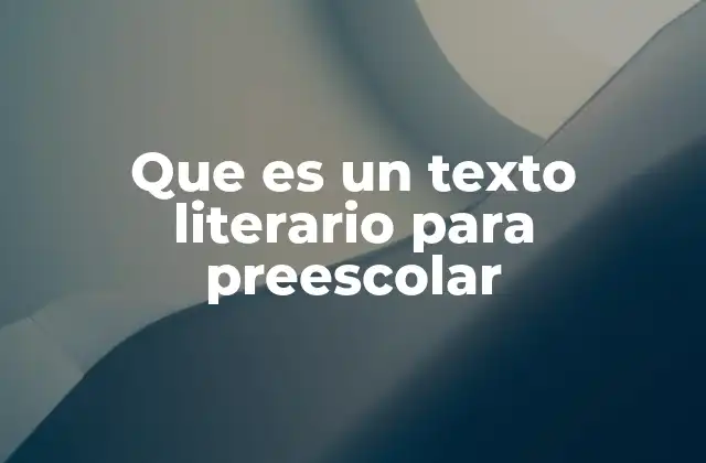 Que es un Texto Literario para Preescolar