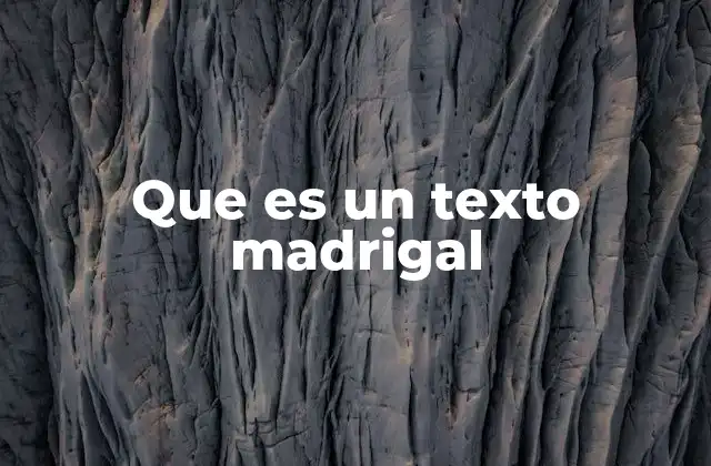Que es un Texto Madrigal