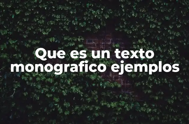 Que es un Texto Monografico Ejemplos