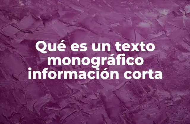 Qué es un Texto Monográfico Información Corta