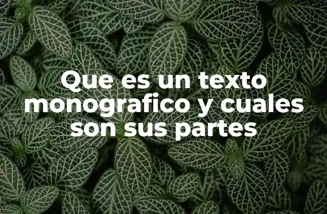 Que es un Texto Monografico y Cuales Son Sus Partes