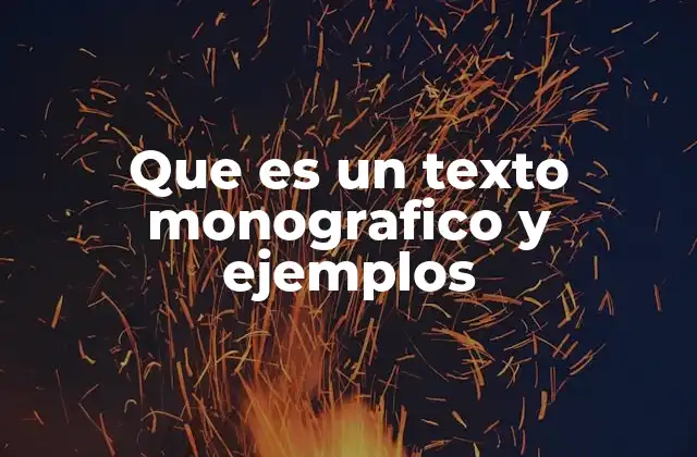Que es un Texto Monografico y Ejemplos