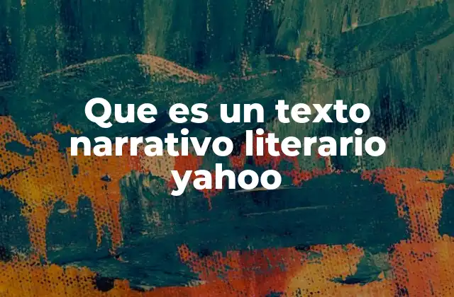 Que es un Texto Narrativo Literario Yahoo