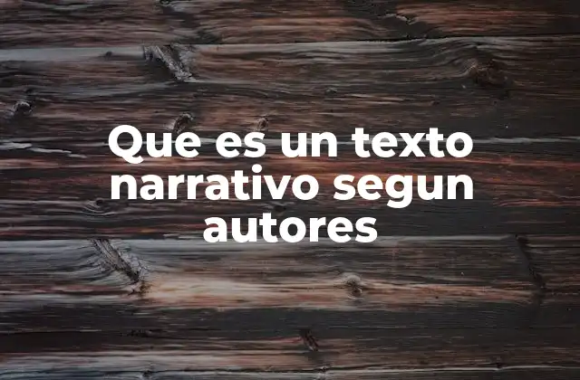 Que es un Texto Narrativo Segun Autores