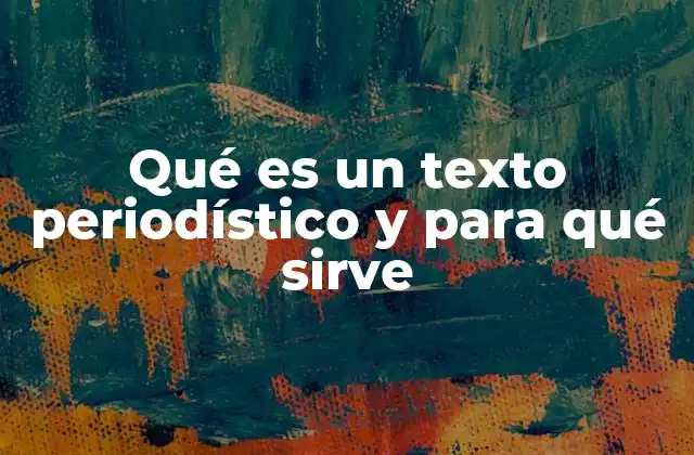 Qué es un Texto Periodístico y para Qué Sirve