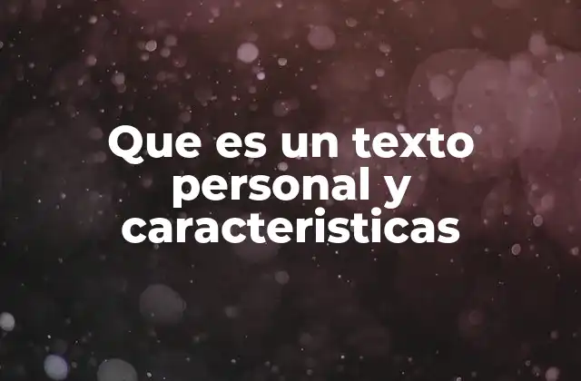 Que es un Texto Personal y Caracteristicas