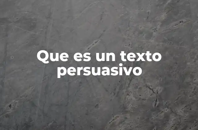 Que es un Texto Persuasivo
