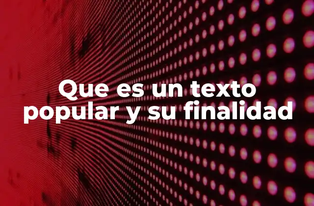 Que es un Texto Popular y Su Finalidad
