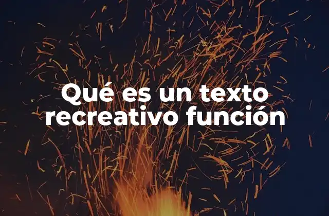 Qué es un Texto Recreativo Función