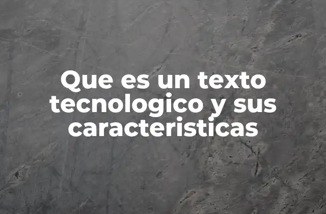 Que es un Texto Tecnologico y Sus Caracteristicas