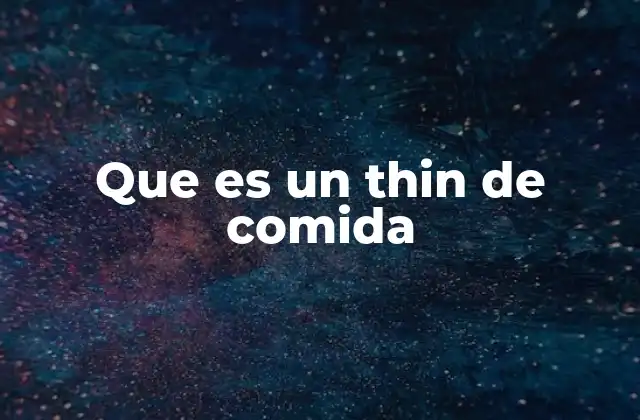 Que es un Thin de Comida