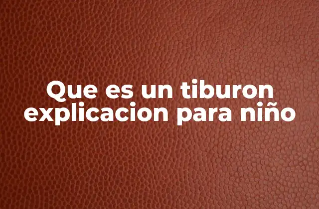 Que es un Tiburon Explicacion para Niño