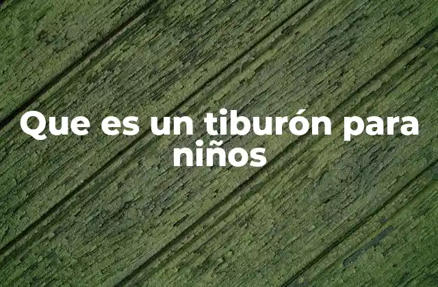Que es un Tiburón para Niños