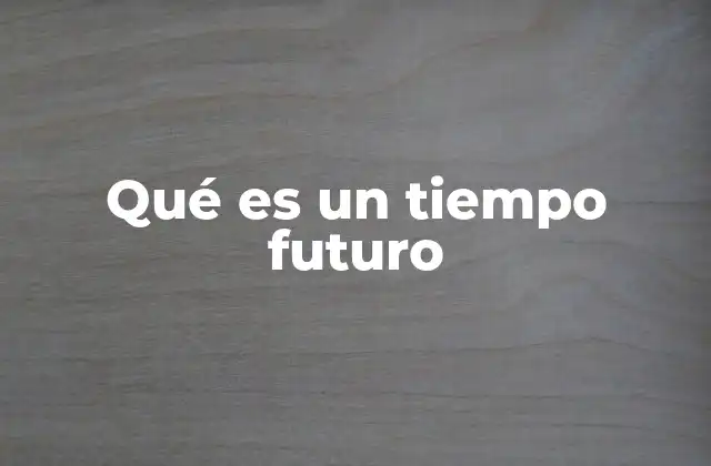 Qué es un Tiempo Futuro