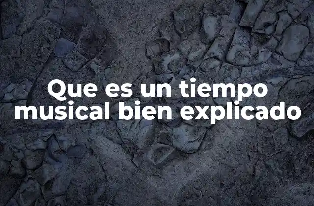 Que es un Tiempo Musical Bien Explicado