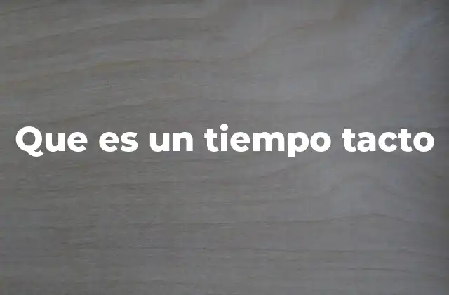 Que es un Tiempo Tacto