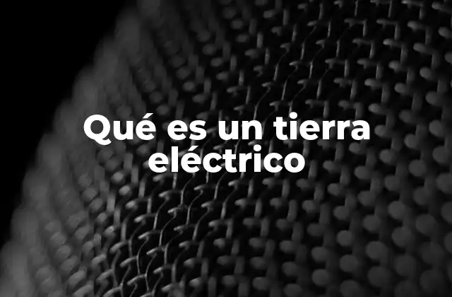 Qué es un Tierra Eléctrico