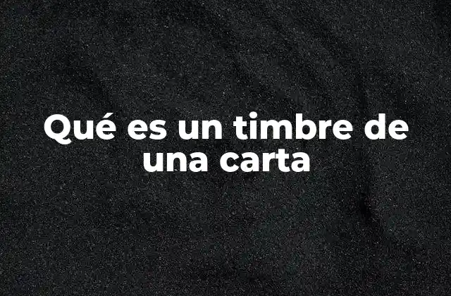 Qué es un Timbre de una Carta