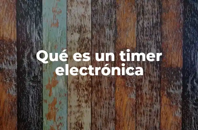 Qué es un Timer Electrónica 2 El control del tiempo en circuitos electrónicos