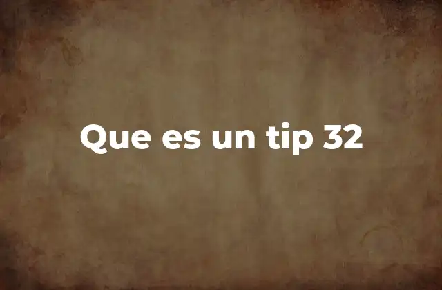 Que es un Tip 32