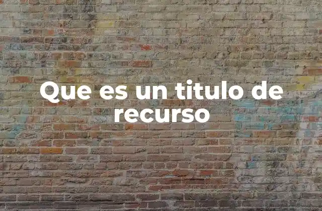 Que es un Titulo de Recurso