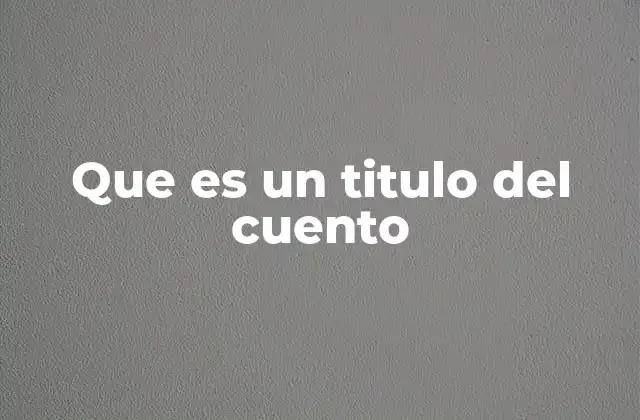 El rol del título en la narrativa