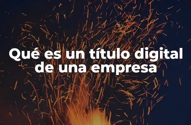 Qué es un Título Digital de una Empresa 2 El papel de los títulos digitales en la transformación empresarial
