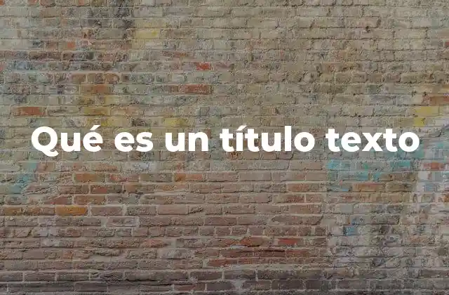 Qué es un Título Texto