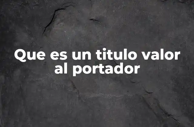 Que es un Titulo Valor Al Portador