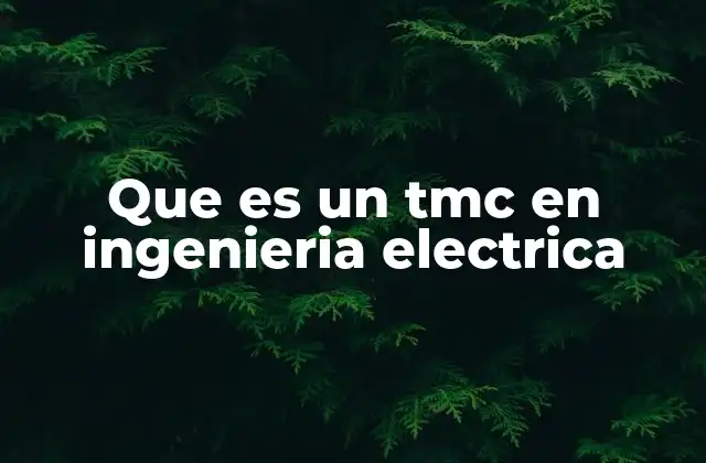 Que es un Tmc en Ingenieria Electrica