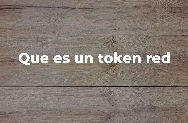 Que es un Token Red